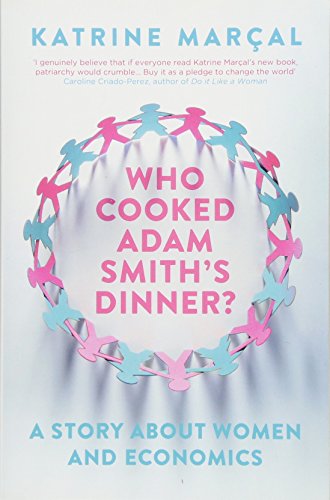 Who Cooked Adam Smith's Dinner?: A Story about Women and Economics von Granta Books